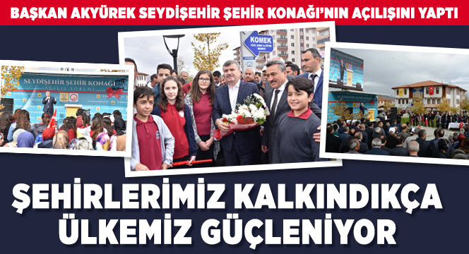 'Şehirlerimiz Kalkındıkça Ülkemiz Güçleniyor'