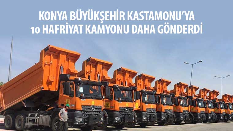 Konya Büyükşehir Kastamonu'ya 10 Hafriyat Kamyonu Daha Gönderdi