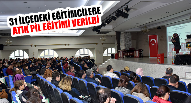 31 İlçedeki Eğitimcilere Atık Pil Eğitimi Verildi