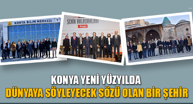 Konya Yeni Yüzyılda Dünyaya Söyleyecek Sözü Olan Bir Şehir