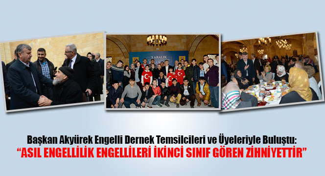 Başkan Akyürek Engelli Dernek Temsilcileri ve Üyeleriyle Buluştu