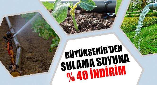 Büyükşehir'den Sulama Suyuna Yüzde 40 İndirim