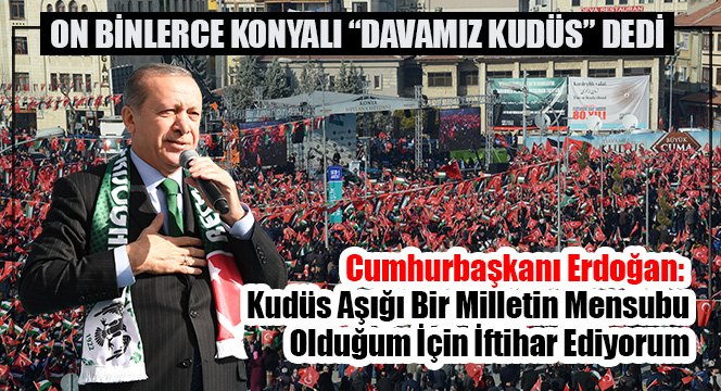 On Binlerce Konyalı 'Davamız Kudüs' Dedi