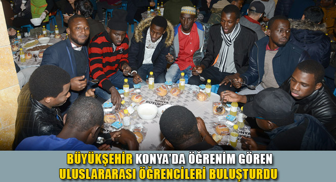 Büyükşehir Konya'da Öğrenim Gören Uluslararası Öğrencileri Buluşturdu 