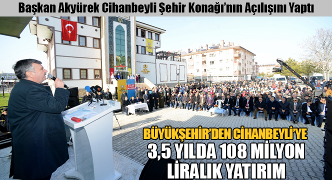 Başkan Akyürek Cihanbeyli Şehir Konağı'nın Açılışını Yaptı