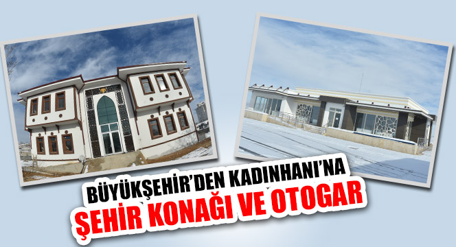 Büyükşehir'den Kadınhanı'na Şehir Konağı ve Otogar