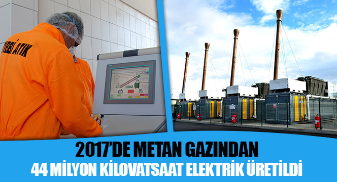2017'de Metan Gazından 44 Milyon Kilovatsaat Elektrik Üretildi