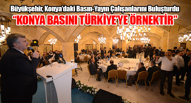 Büyükşehir, Konya'daki Basın-Yayın Çalışanlarını Buluşturdu
