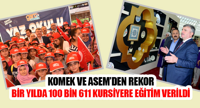 KOMEK ve ASEM'den Rekor, Bir Yılda 100 Bin 611 Kursiyere Eğitim Verildi