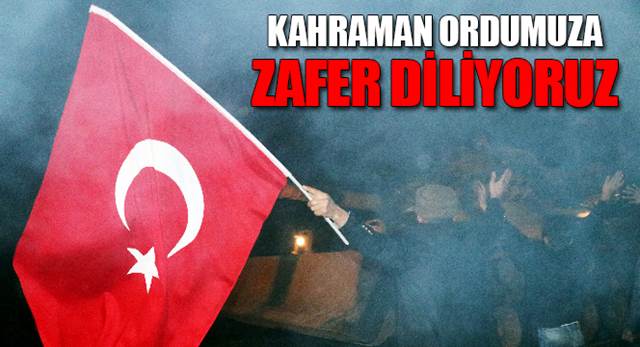 Kahraman Ordumuza Zafer Diliyoruz