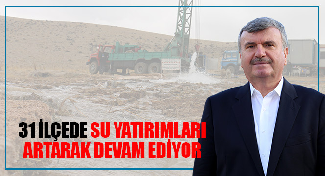 31 İlçede Su Yatırımları Artarak Devam Ediyor