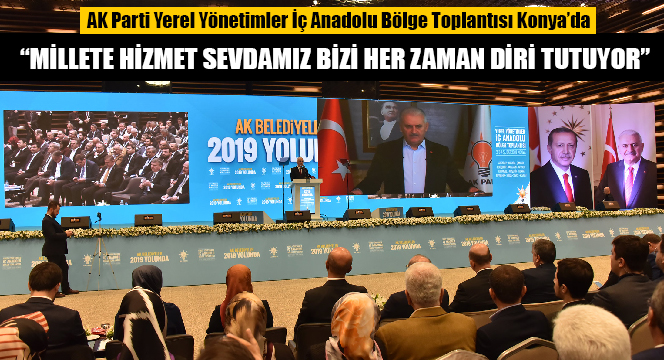 AK Parti Yerel Yönetimler İç Anadolu Bölge Toplantısı Konya'da 'Millete Hizmet Sevdamız Bizi Her Zaman Diri Tutuyor'