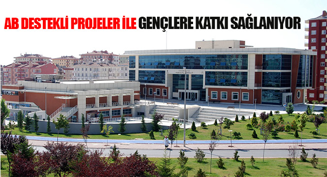 AB Destekli Projeler ile Gençlere Katkı Sağlanıyor