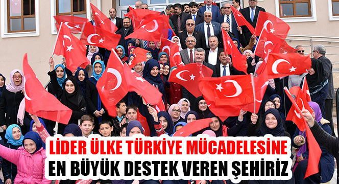 Lider Ülke Türkiye Mücadelesine En Büyük Destek Veren Şehiriz