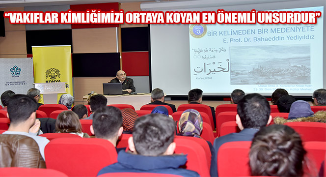 'Vakıflar Kimliğimizi Ortaya Koyan En Önemli Unsurdur'