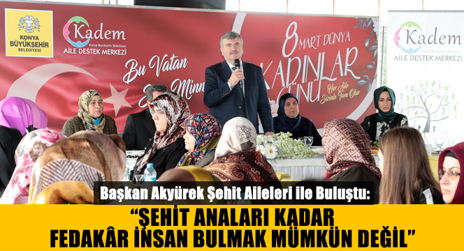 'Şehit Anaları Kadar Fedakâr İnsan Bulmak Mümkün Değil'
