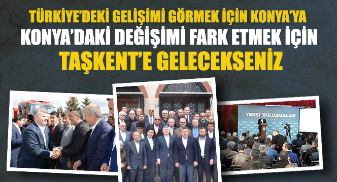 Türkiye'deki Gelişimi Görmek İçin Konya'ya Gelecekseniz