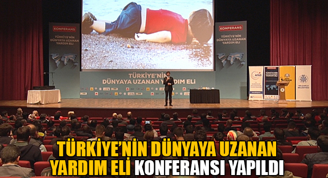 Türkiye'nin Dünyaya Uzanan Yardım Eli Konferansı Yapıldı