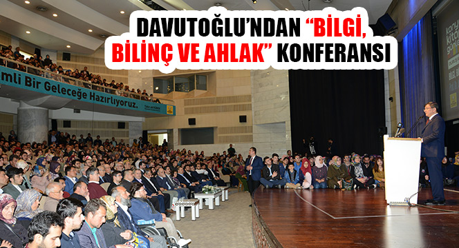 Davutoğlu'ndan 'Bilgi, Bilinç ve Ahlak' Konferansı