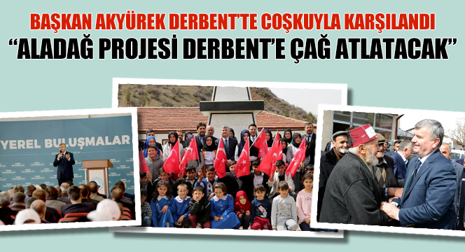 'Aladağ Projesi Derbent'e Çağ Atlatacak'