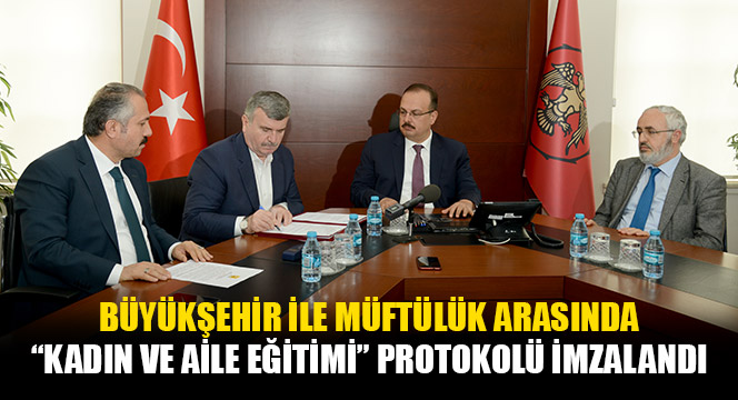 Büyükşehir ile Müftülük Arasında 'Kadın ve Aile Eğitimi' Protokolü İmzalandı
