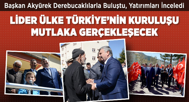 Başkan Akyürek Derebucaklılarla Buluştu, Yatırımları İnceledi 