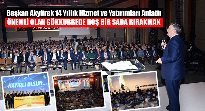 Başkan Akyürek 14 Yıllık Hizmet ve Yatırımları Anlattı