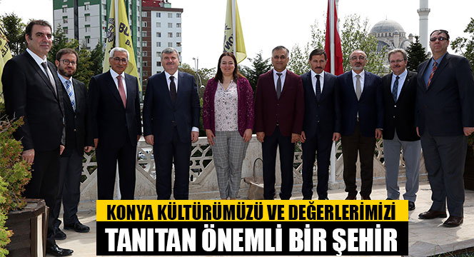 Konya Kültürümüzü ve Değerlerimizi Tanıtan Önemli Bir Şehir