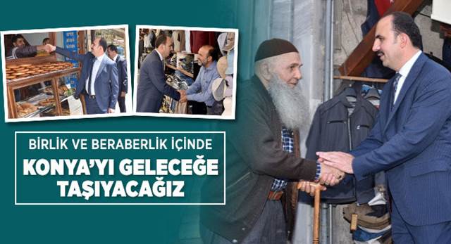 Birlik ve Beraberlik İçinde Konya'yı Geleceğe Taşıyacağız