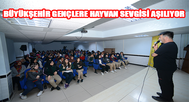 Büyükşehir Gençlere Hayvan Sevgisi Aşılıyor