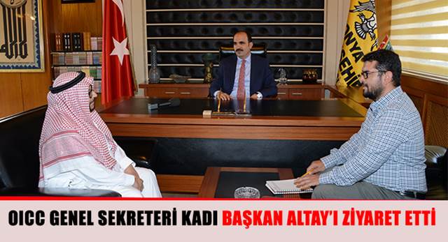 OICC Genel Sekreteri Kadı Başkan Altay'ı Ziyaret Etti