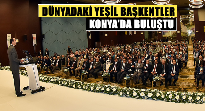 Dünyadaki Yeşil Başkentler Konya'da Buluştu 