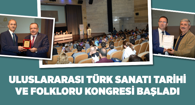 Uluslararası Türk Sanatı, Tarihi ve Folkloru Kongresi Başladı