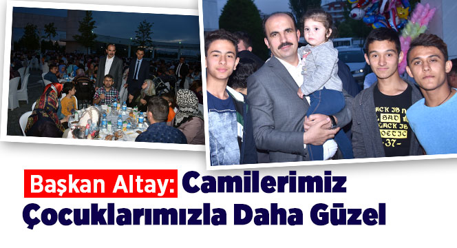 Başkan Altay: Camilerimiz Çocuklarımızla Daha Güzel