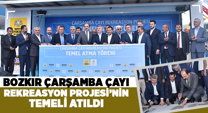 Bozkır Çarşamba Çayı Rekreasyon Projesi'nin Temeli Atıldı