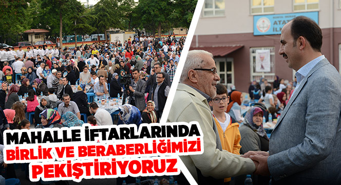 Mahalle İftarlarında Birlik ve Beraberliğimizi Pekiştiriyoruz