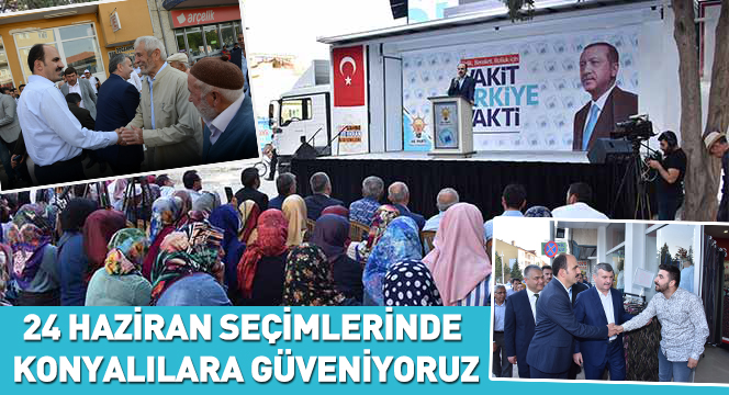 24 Haziran Seçimlerinde Konyalılara Güveniyoruz 