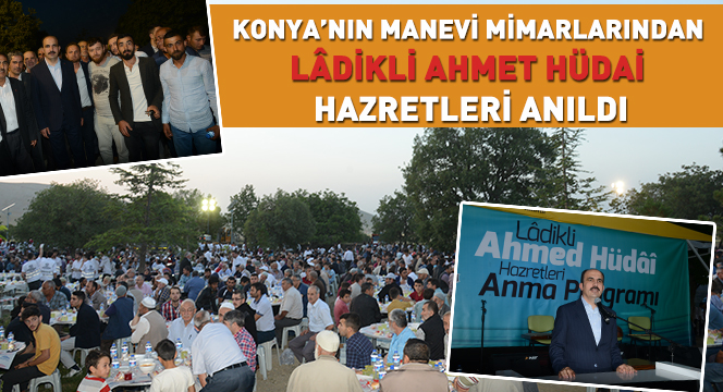Konya'nın Manevi Mimarlarından Lâdikli Ahmet Hüdai Hazretleri Anıldı