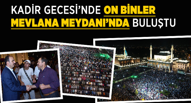 Kadir Gecesi'nde On Binler Mevlana Meydanı'nda Buluştu