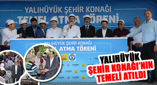 Yalıhüyük Şehir Konağı'nın Temeli Atıldı