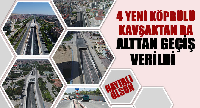 4 Yeni Köprülü Kavşaktan da Alttan Geçiş Verildi  