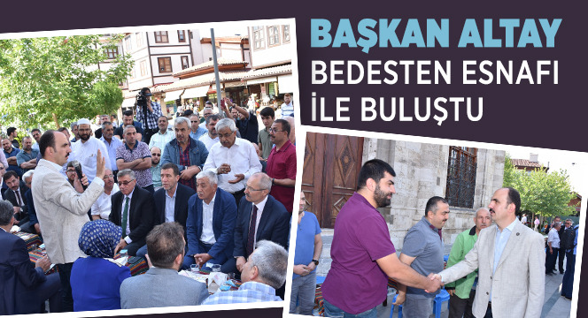 Başkan Altay Bedesten Esnafı ile Buluştu 