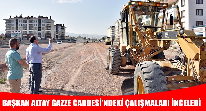 Başkan Altay Gazze Caddesi'ndeki Çalışmaları İnceledi