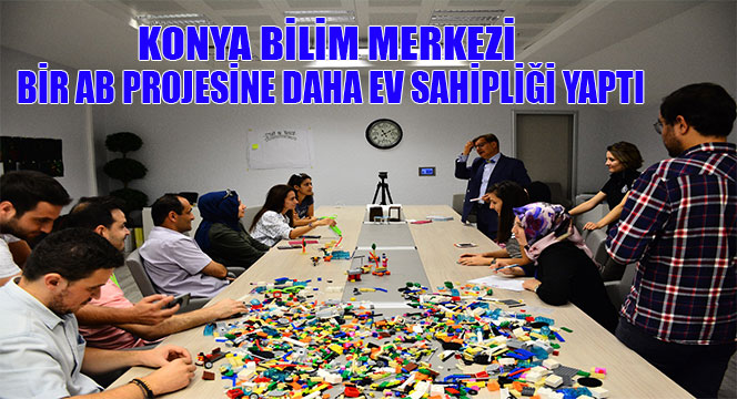 Konya Bilim Merkezi Bir AB Projesine Daha Ev Sahipliği Yaptı