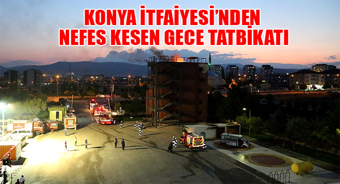 Konya İtfaiyesi'nden Nefes Kesen Gece Tatbikatı