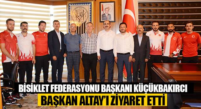 Bisiklet Federasyonu Başkanı Küçükbakırcı Başkan Altay'ı Ziyaret Etti