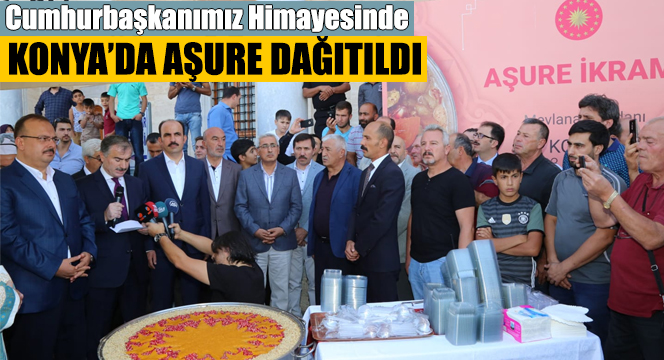 Cumhurbaşkanımız Himayesinde Konya'da Aşure Dağıtıldı