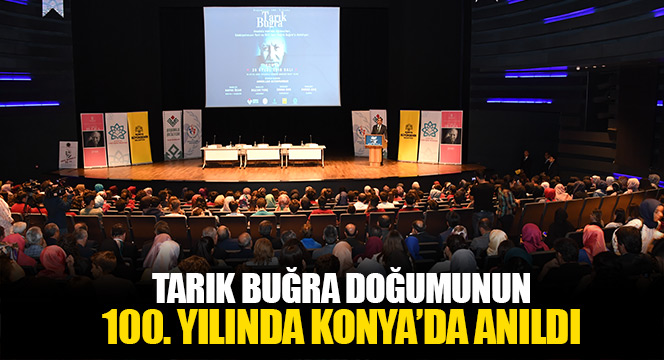 Tarık Buğra Doğumunun 100. Yılında Konya'da Anıldı
