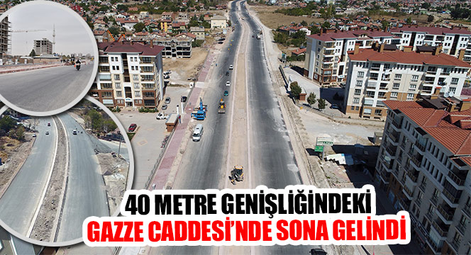 40 Metre Genişliğindeki Gazze Caddesi'nde Sona Gelindi 