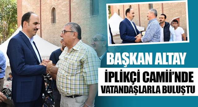 Başkan Altay İplikçi Camii'nde Vatandaşlarla Buluştu